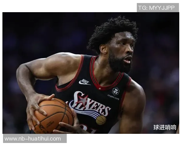 恩比德伤病管理后状态升级湖人客战成疑引发关注 恩比德伤病管理后状态升级湖人客战成疑引发关注